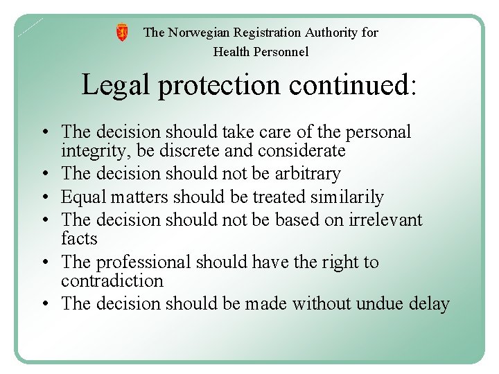 The Norwegian Registration Authority for Health Personnel Legal protection continued: • The decision should