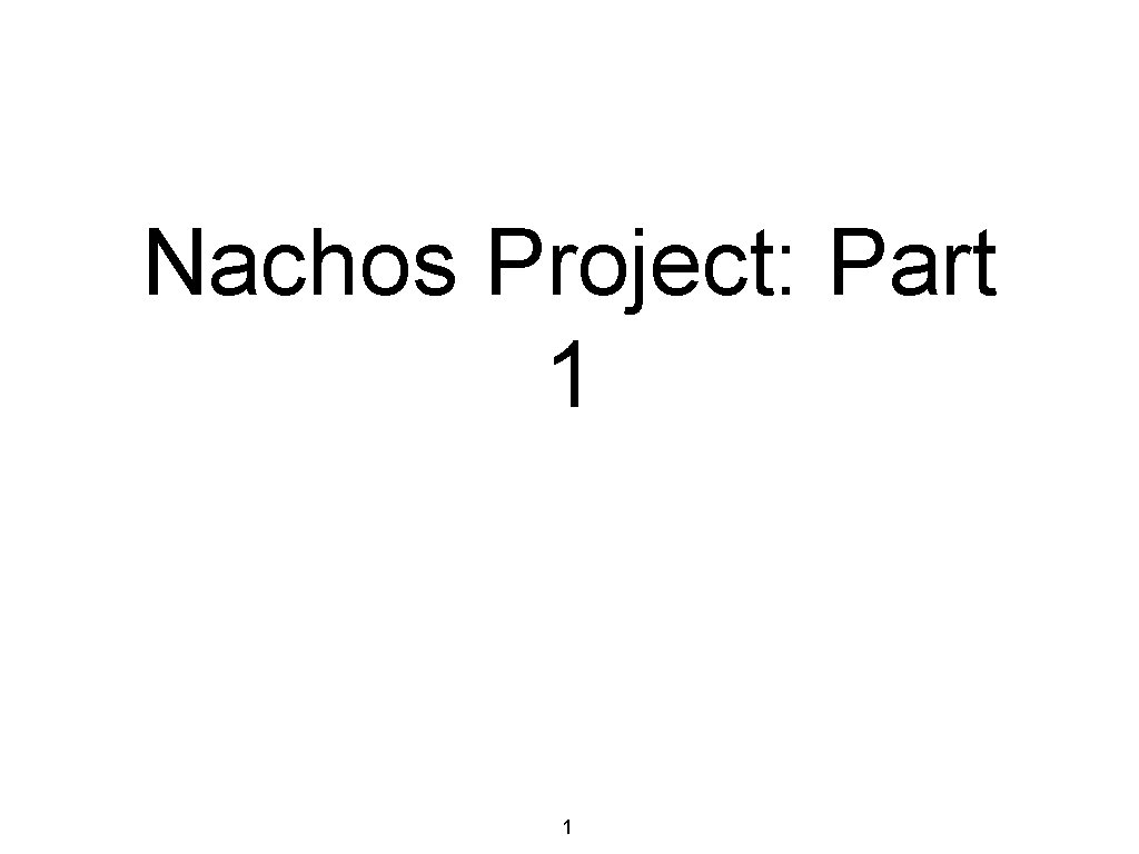 Nachos Project: Part 1 1 