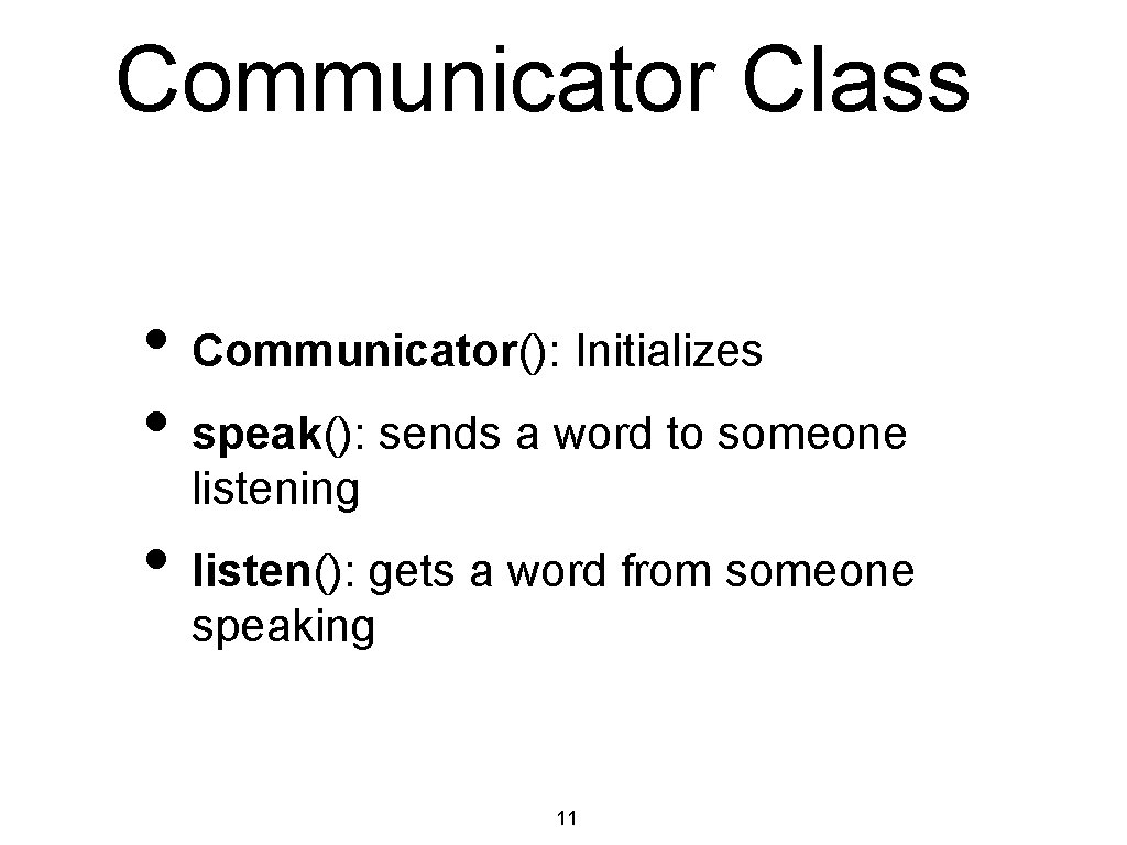 Communicator Class • Communicator(): Initializes • speak(): sends a word to someone listening •