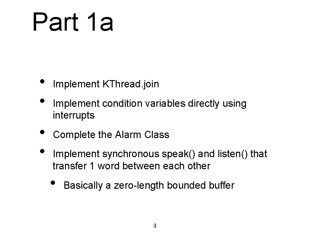 Part 1 a • • Implement KThread. join Implement condition variables directly using interrupts