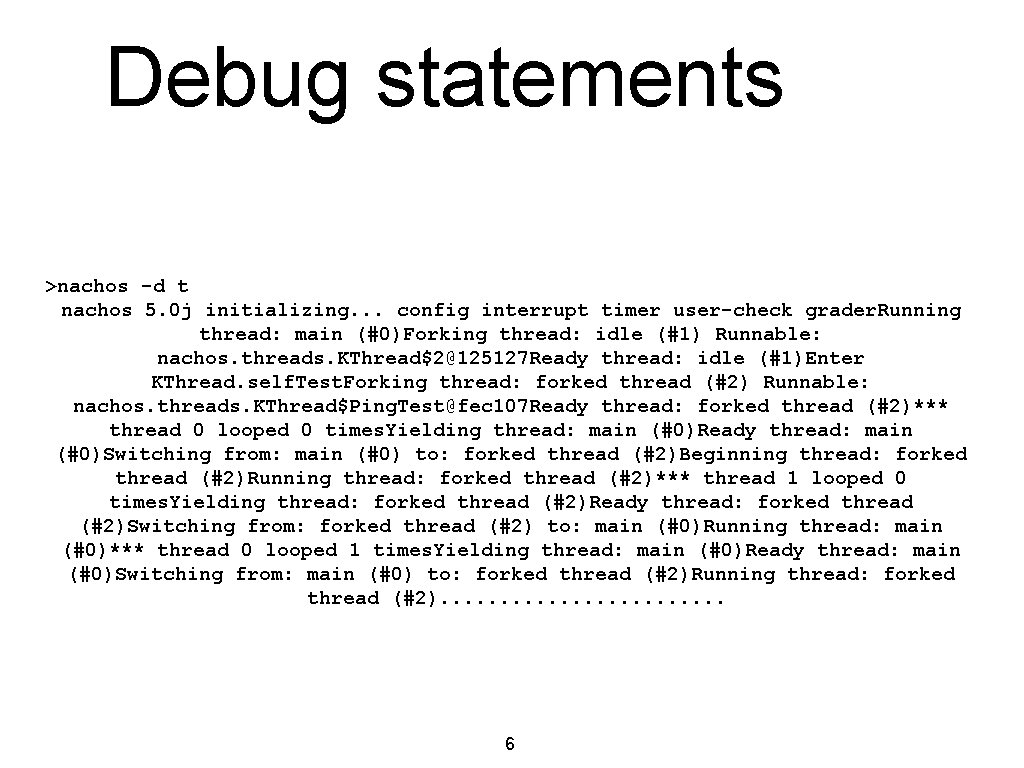 Debug statements >nachos -d t nachos 5. 0 j initializing. . . config interrupt