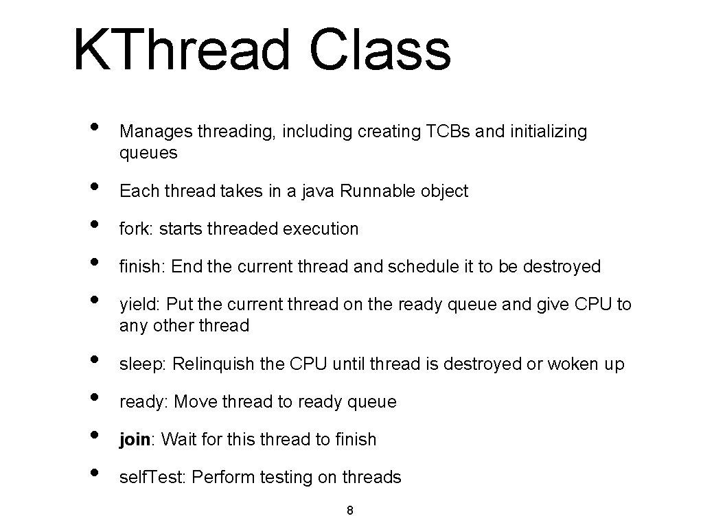 KThread Class • • • Manages threading, including creating TCBs and initializing queues Each