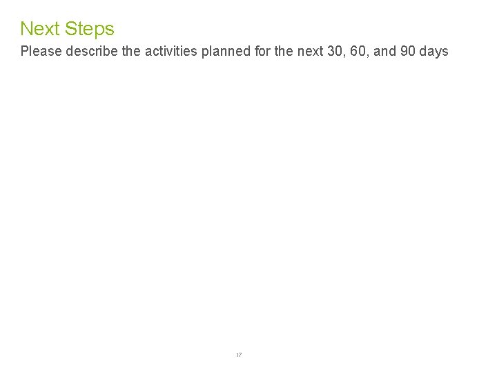 Next Steps Please describe the activities planned for the next 30, 60, and 90