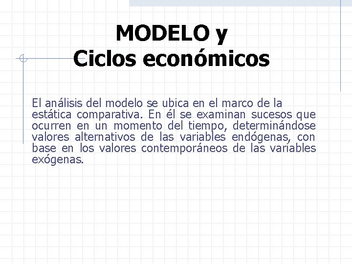 MODELO y Ciclos económicos El análisis del modelo se ubica en el marco de