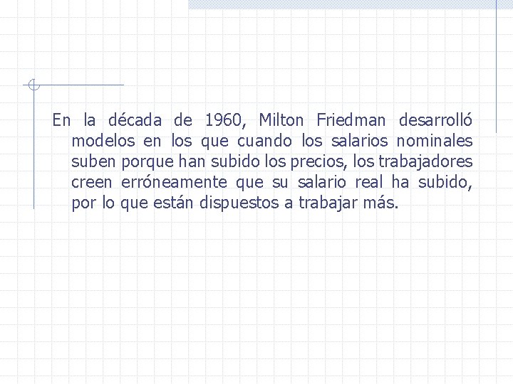 En la década de 1960, Milton Friedman desarrolló modelos en los que cuando los