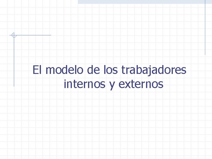 El modelo de los trabajadores internos y externos 