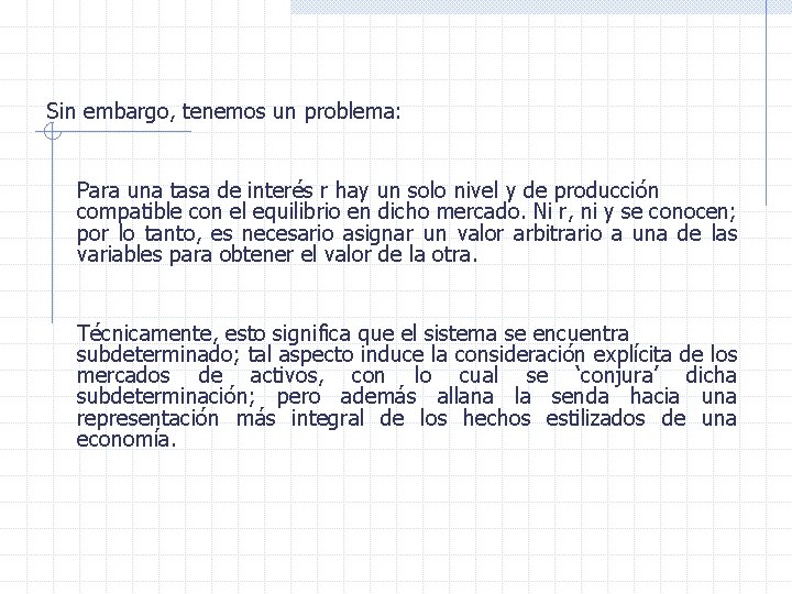 Sin embargo, tenemos un problema: Para una tasa de interés r hay un solo