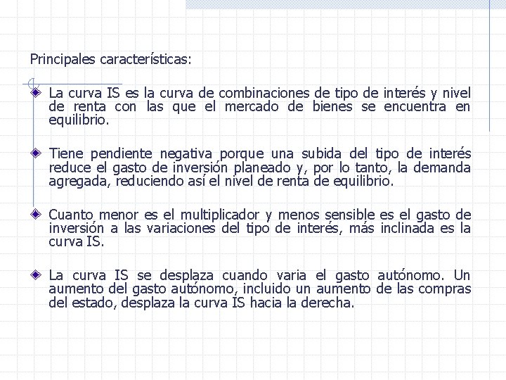 Principales características: La curva IS es la curva de combinaciones de tipo de interés