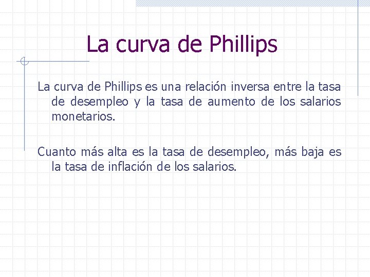 La curva de Phillips es una relación inversa entre la tasa de desempleo y