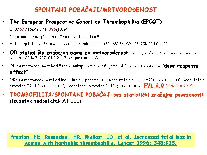 SPONTANI POBAČAJI/MRTVOROĐENOST • The European Prospective Cohort on Thrombophillia (EPCOT) • 843/571(1524)-541/395(1019) • Spontani