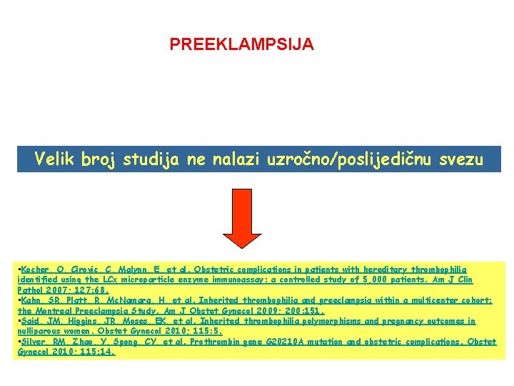 PREEKLAMPSIJA Velik broj studija ne nalazi uzročno/poslijedičnu svezu • Kocher, O, Cirovic, C, Malynn,