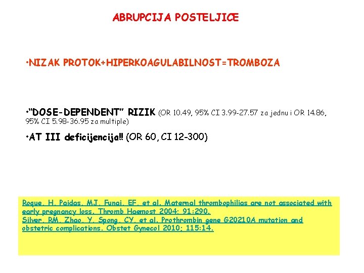 ABRUPCIJA POSTELJICE • NIZAK PROTOK+HIPERKOAGULABILNOST=TROMBOZA • “DOSE-DEPENDENT” RIZIK 95% CI 5. 98 -36. 95
