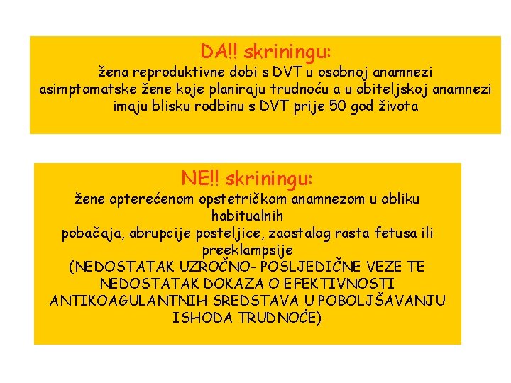 DA!! skriningu: žena reproduktivne dobi s DVT u osobnoj anamnezi asimptomatske žene koje planiraju