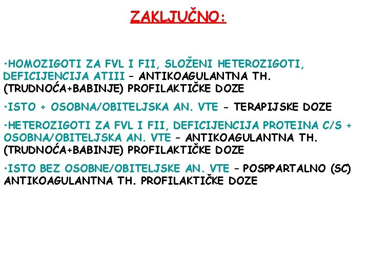 ZAKLJUČNO: • HOMOZIGOTI ZA FVL I FII, SLOŽENI HETEROZIGOTI, DEFICIJENCIJA ATIII – ANTIKOAGULANTNA TH.