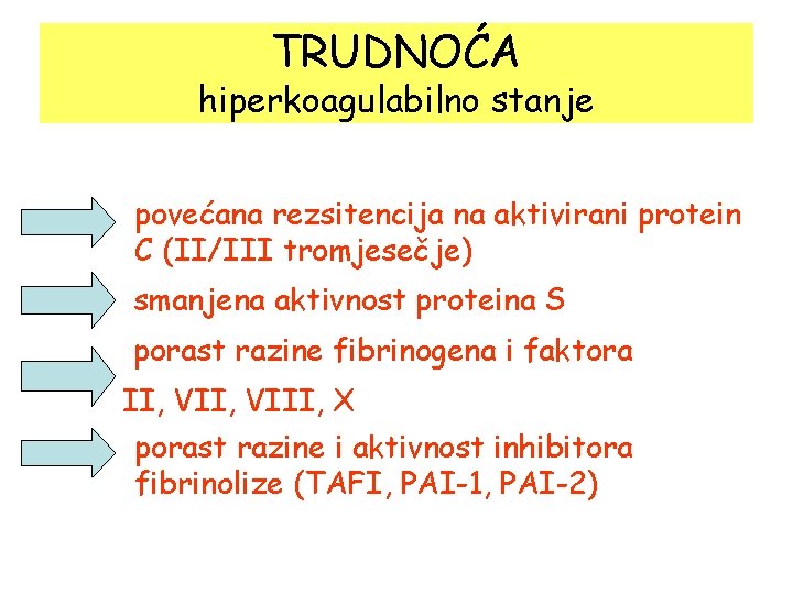 TRUDNOĆA hiperkoagulabilno stanje – • povećana rezsitencija na aktivirani protein C (II/III tromjesečje) smanjena