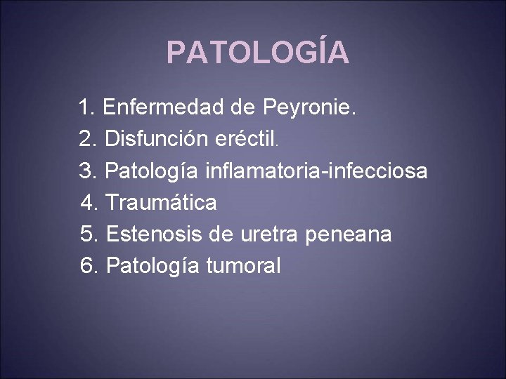 PATOLOGÍA 1. Enfermedad de Peyronie. 2. Disfunción eréctil. 3. Patología inflamatoria-infecciosa 4. Traumática 5.