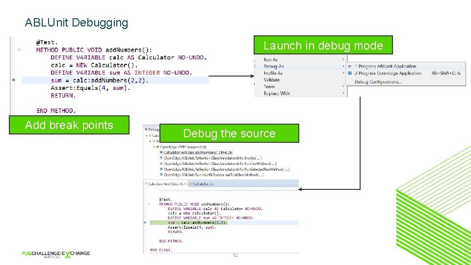 ABLUnit Debugging Launch in debug mode Add break points Debug the source 12 
