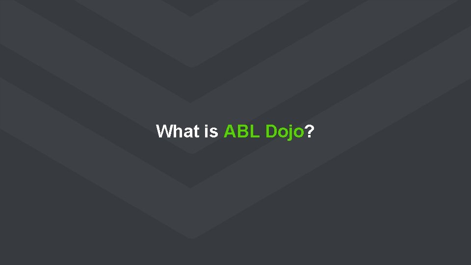 What is ABL Dojo? 