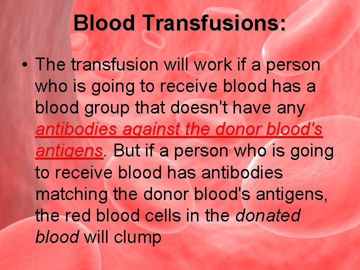 Blood Transfusions: • The transfusion will work if a person who is going to