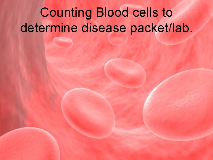 Counting Blood cells to determine disease packet/lab. 