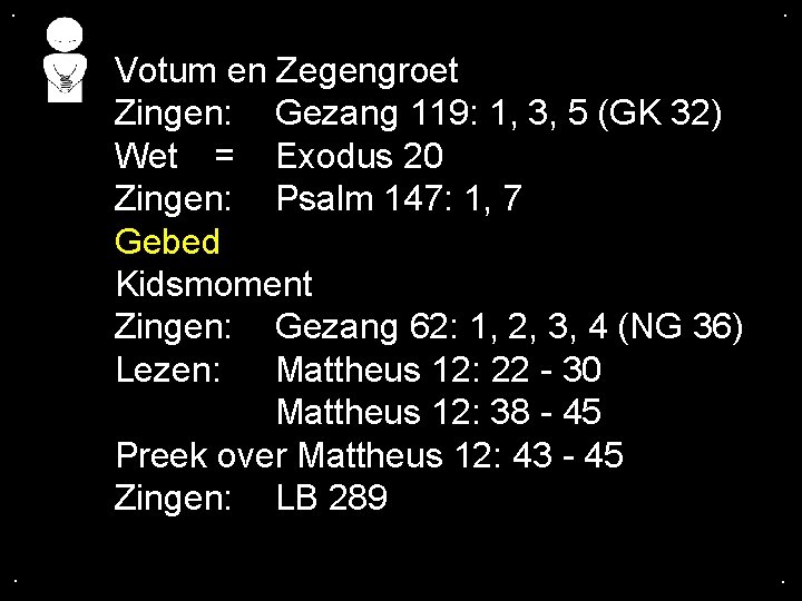 . . Votum en Zegengroet Zingen: Gezang 119: 1, 3, 5 (GK 32) Wet