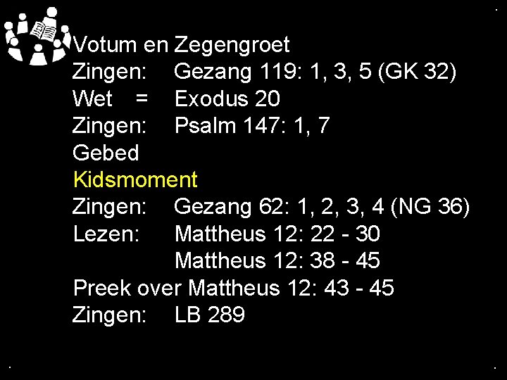 . . Votum en Zegengroet Zingen: Gezang 119: 1, 3, 5 (GK 32) Wet