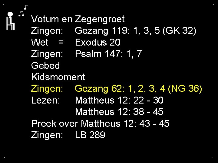 . . Votum en Zegengroet Zingen: Gezang 119: 1, 3, 5 (GK 32) Wet