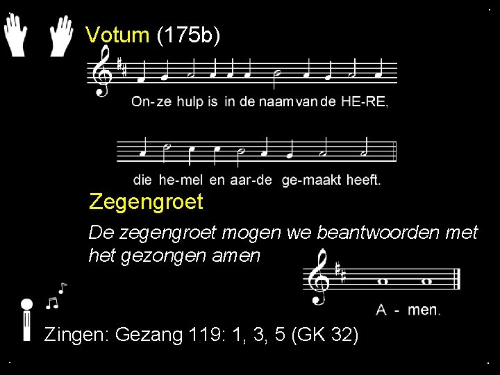 . . Votum (175 b) Zegengroet De zegengroet mogen we beantwoorden met het gezongen