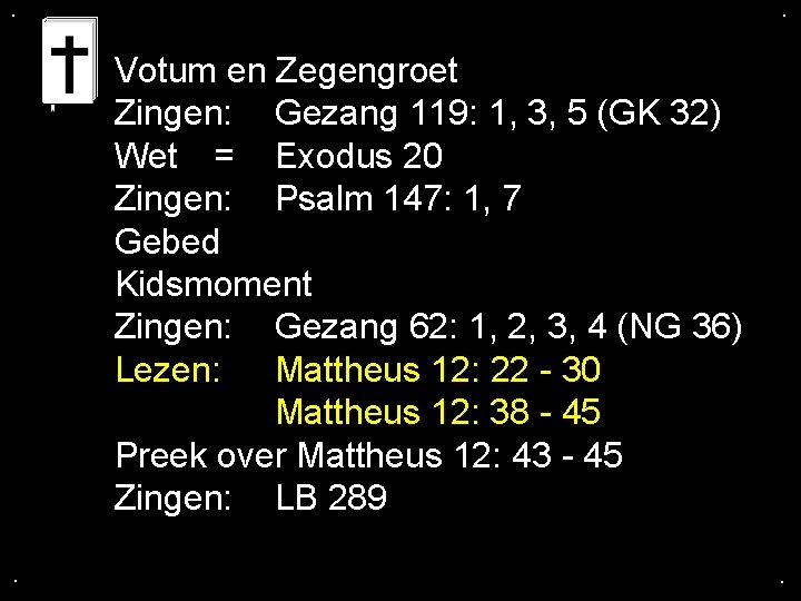 . . Votum en Zegengroet Zingen: Gezang 119: 1, 3, 5 (GK 32) Wet