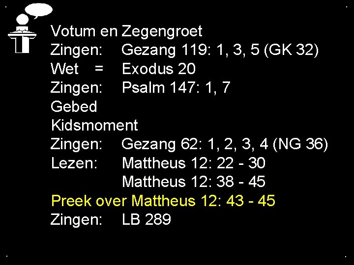 . . Votum en Zegengroet Zingen: Gezang 119: 1, 3, 5 (GK 32) Wet