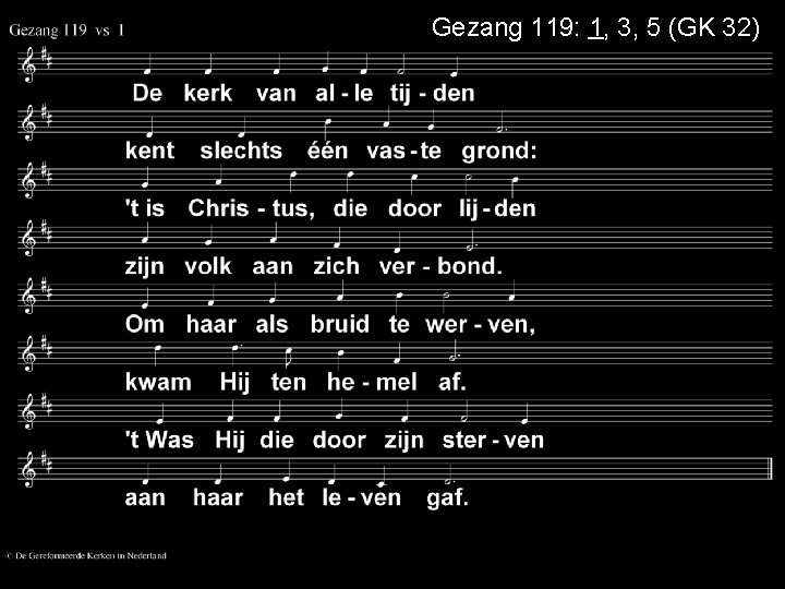 Gezang 119: 1, 3, 5 (GK 32) 