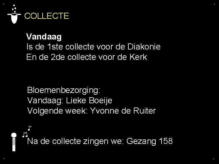 . . COLLECTE Vandaag Is de 1 ste collecte voor de Diakonie En de