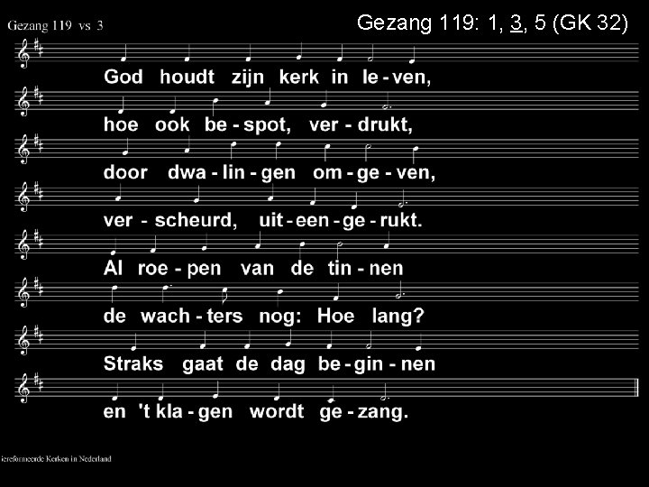 Gezang 119: 1, 3, 5 (GK 32) 