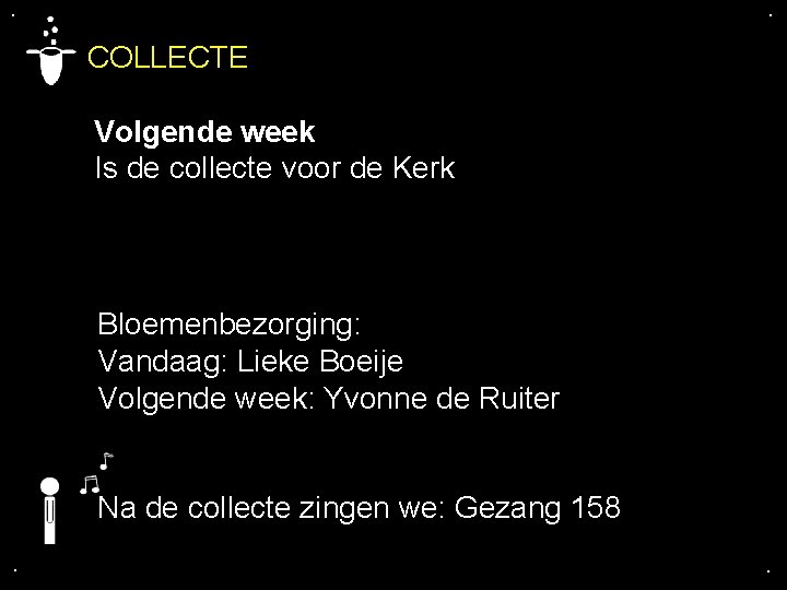 . . COLLECTE Volgende week Is de collecte voor de Kerk Bloemenbezorging: Vandaag: Lieke