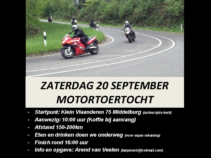 ZATERDAG 20 SEPTEMBER MOTORTOERTOCHT - Startpunt: Klein Vlaanderen 75 Middelburg (achterzijde kerk) Aanwezig: 10: