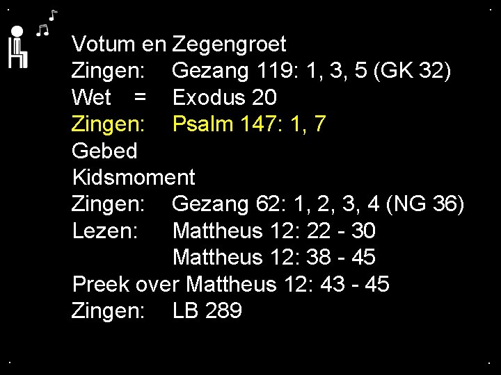 . . Votum en Zegengroet Zingen: Gezang 119: 1, 3, 5 (GK 32) Wet