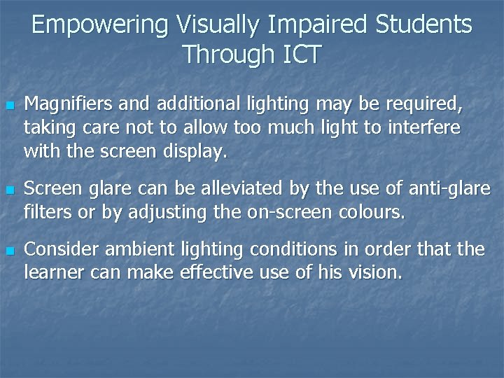 Empowering Visually Impaired Students Through ICT n n n Magnifiers and additional lighting may