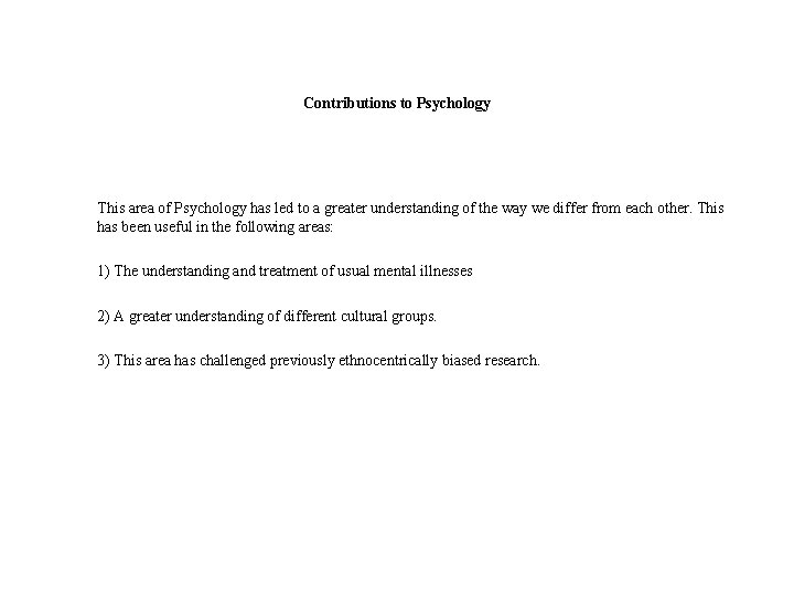 Contributions to Psychology This area of Psychology has led to a greater understanding of