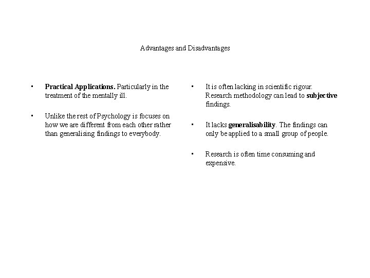 Advantages and Disadvantages • Practical Applications. Particularly in the treatment of the mentally ill.