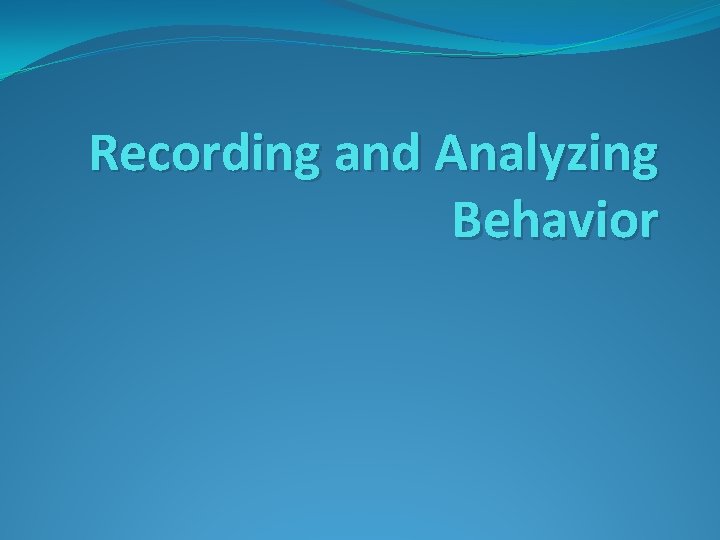 Recording and Analyzing Behavior 
