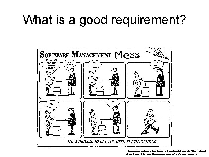 What is a good requirement? Presentation material is based on notes from Bernd Bruegge
