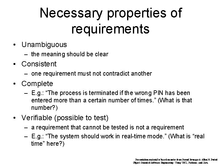 Necessary properties of requirements • Unambiguous – the meaning should be clear • Consistent