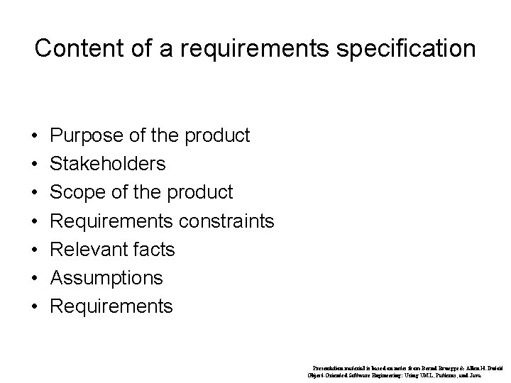 Content of a requirements specification • • Purpose of the product Stakeholders Scope of