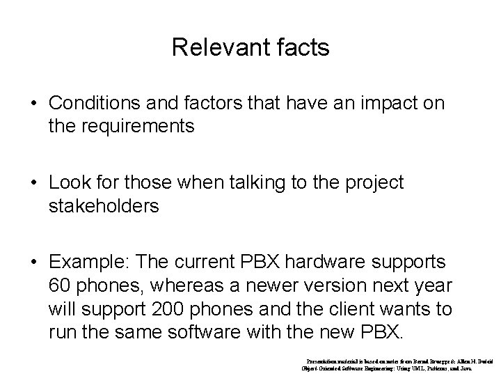 Relevant facts • Conditions and factors that have an impact on the requirements •