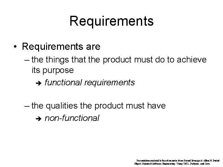 Requirements • Requirements are – the things that the product must do to achieve