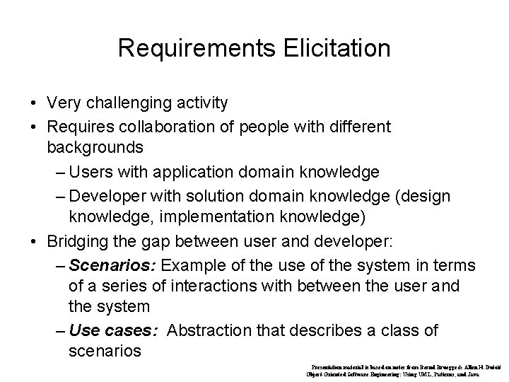 Requirements Elicitation • Very challenging activity • Requires collaboration of people with different backgrounds