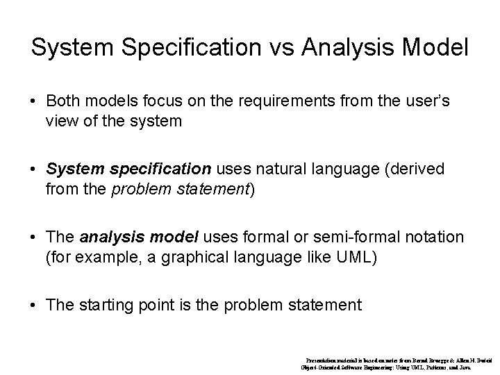 System Specification vs Analysis Model • Both models focus on the requirements from the
