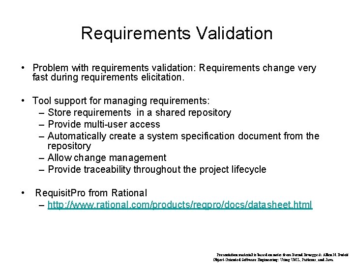 Requirements Validation • Problem with requirements validation: Requirements change very fast during requirements elicitation.
