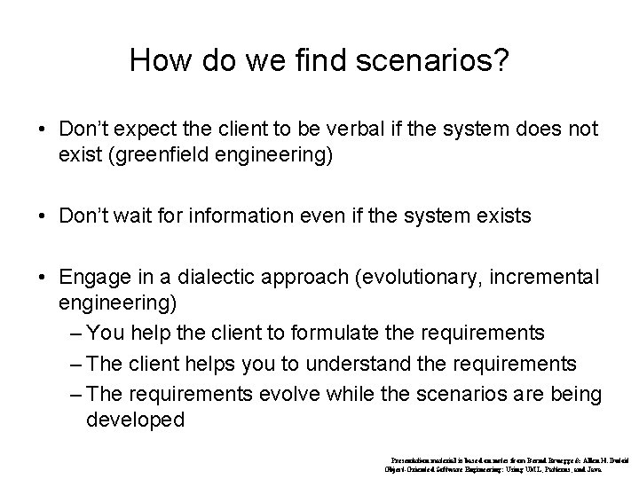 How do we find scenarios? • Don’t expect the client to be verbal if