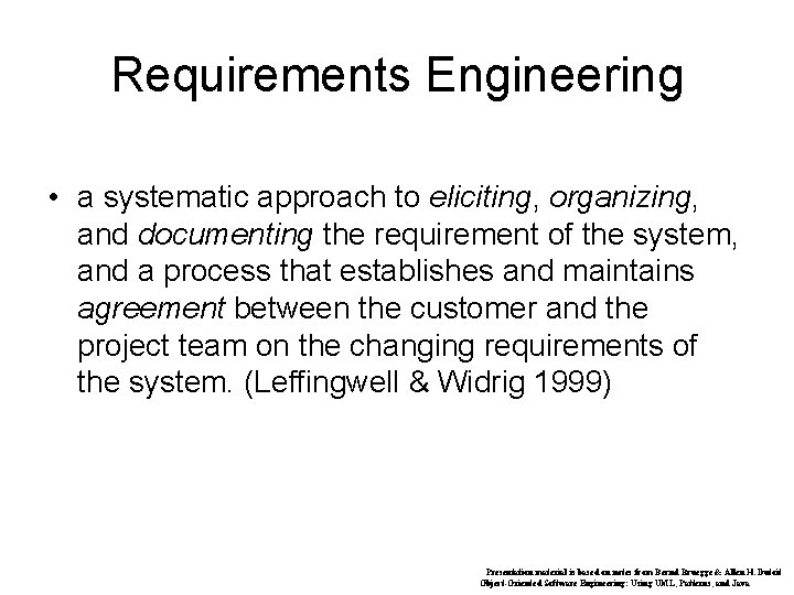 Requirements Engineering • a systematic approach to eliciting, organizing, and documenting the requirement of